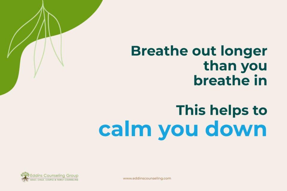 calm down, breathe out longer than you breathe in