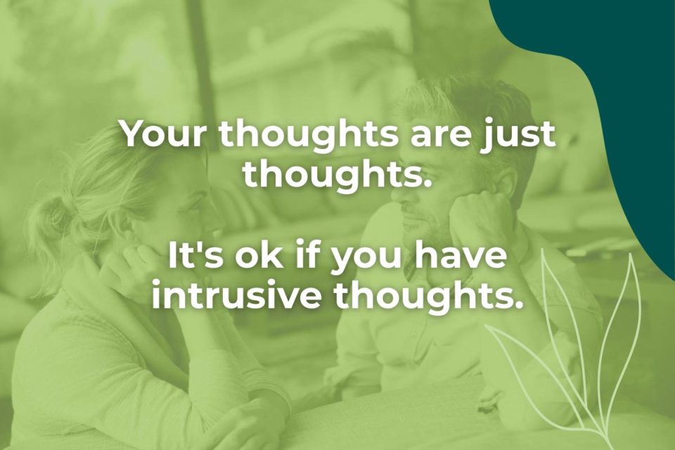 it's okay if you have intrusive thoughts, just remember that your thoughts are just your thoughts