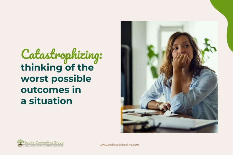 Catastrophizing means to think of the worst possible outcomes