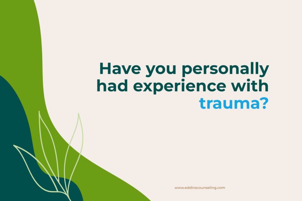 have you personally experienced trauma?