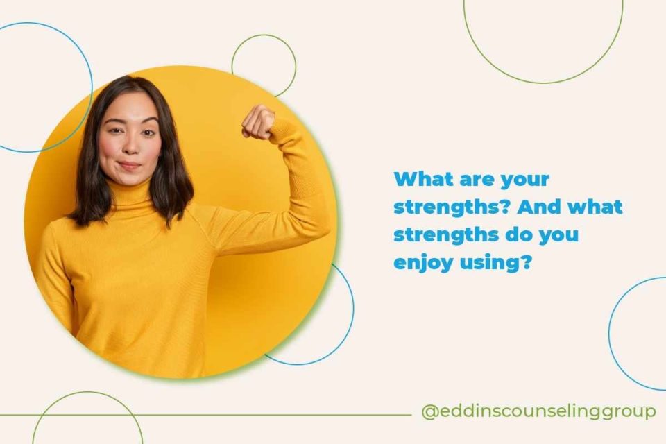 what are your strengths and what strengths do you enjoy using?