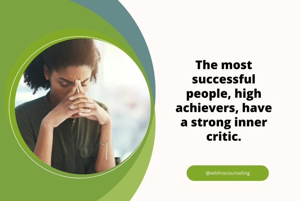 The most successful people, high achievers, have a strong inner critic.