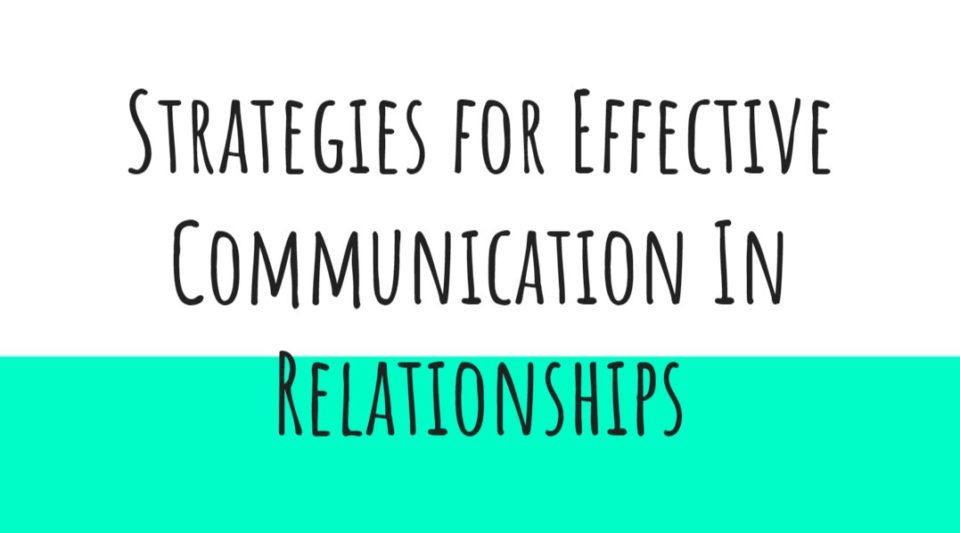 Strategies for effective communication in relationships