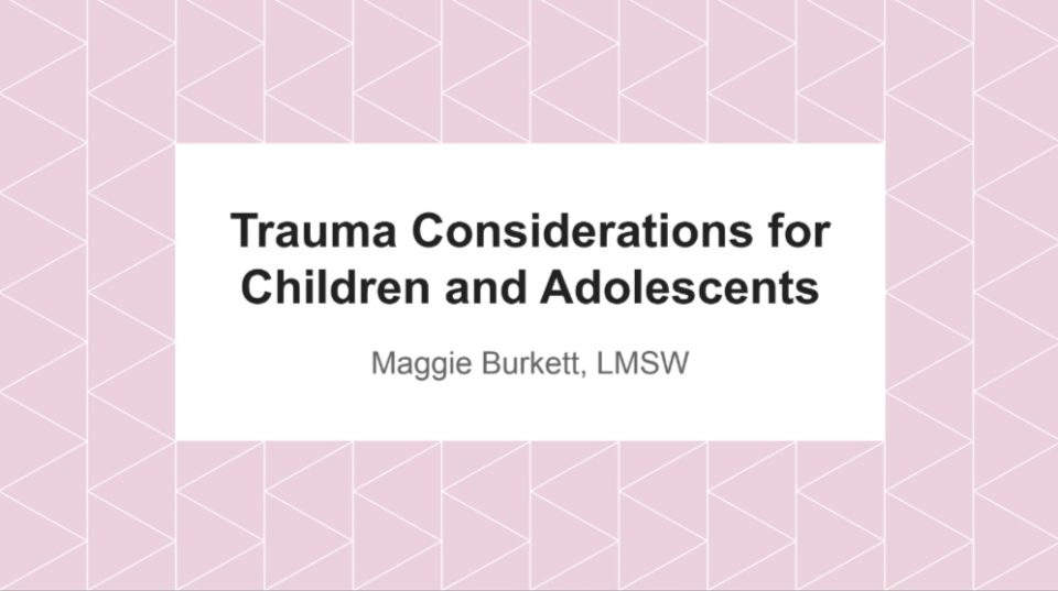 Trauma Considerations for Children and Adolescents