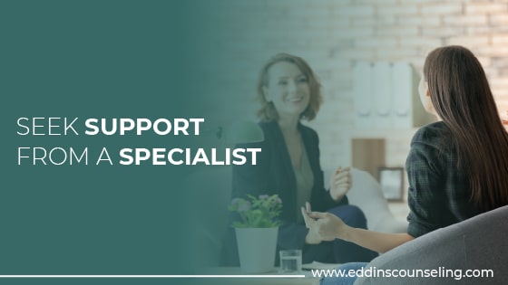 Seek Support from a Specialist