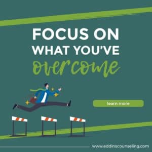 Focus on what you've overcome