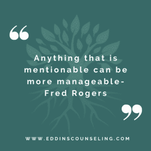 “Anything that is mentionable can be more manageable.”