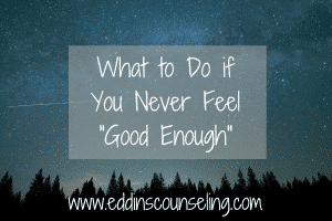 Use these tips to help you when you're not feeling "good enough"
