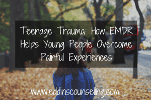 Discover ways EMDR can help overcome teenage trauma