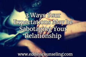 Expectations sabotaging your relationship