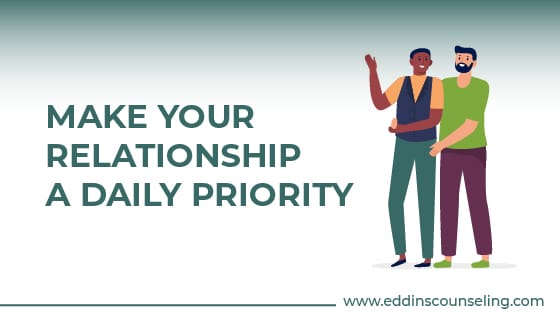 making your relationship a daily priority prevents unmet needs from surfacing