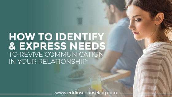 how to identify and express needs to revive communication in relationships